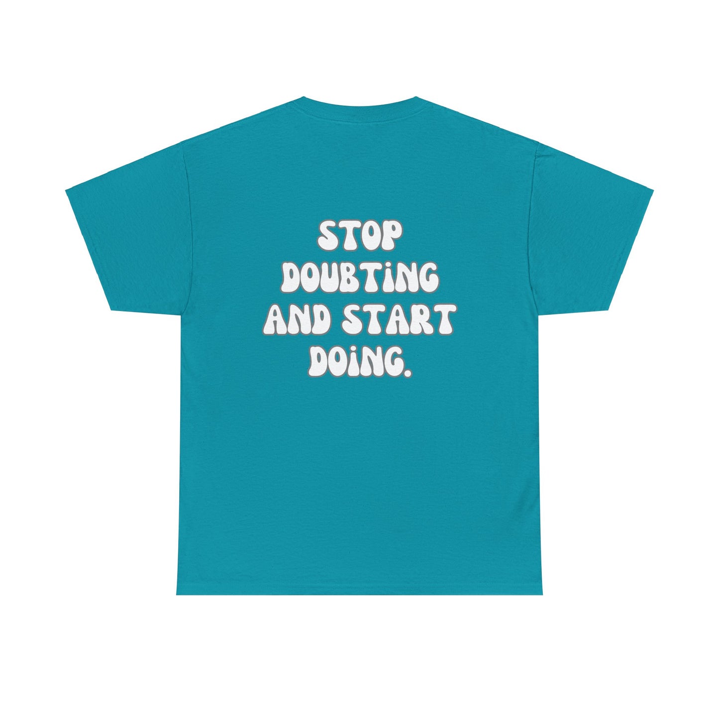 Stop Doubting and Start Doing Tee Shirt
