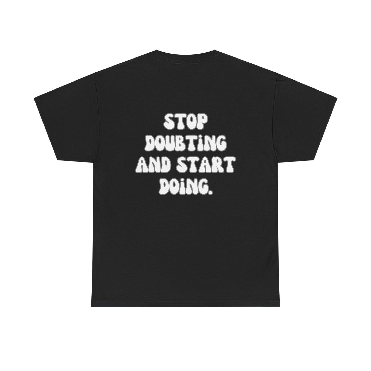 Stop Doubting and Start Doing Tee Shirt