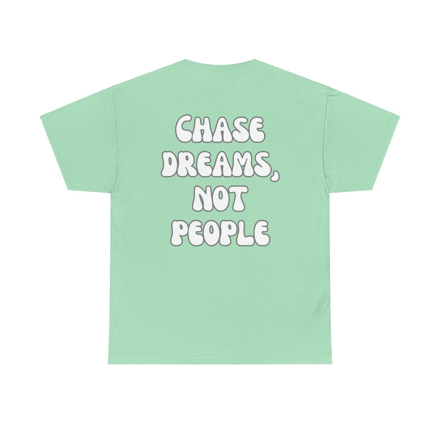 Chase Dreams, Not People Tee Shirt