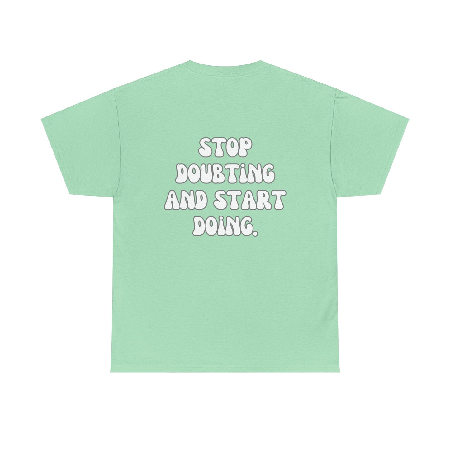 Stop Doubting and Start Doing Tee Shirt