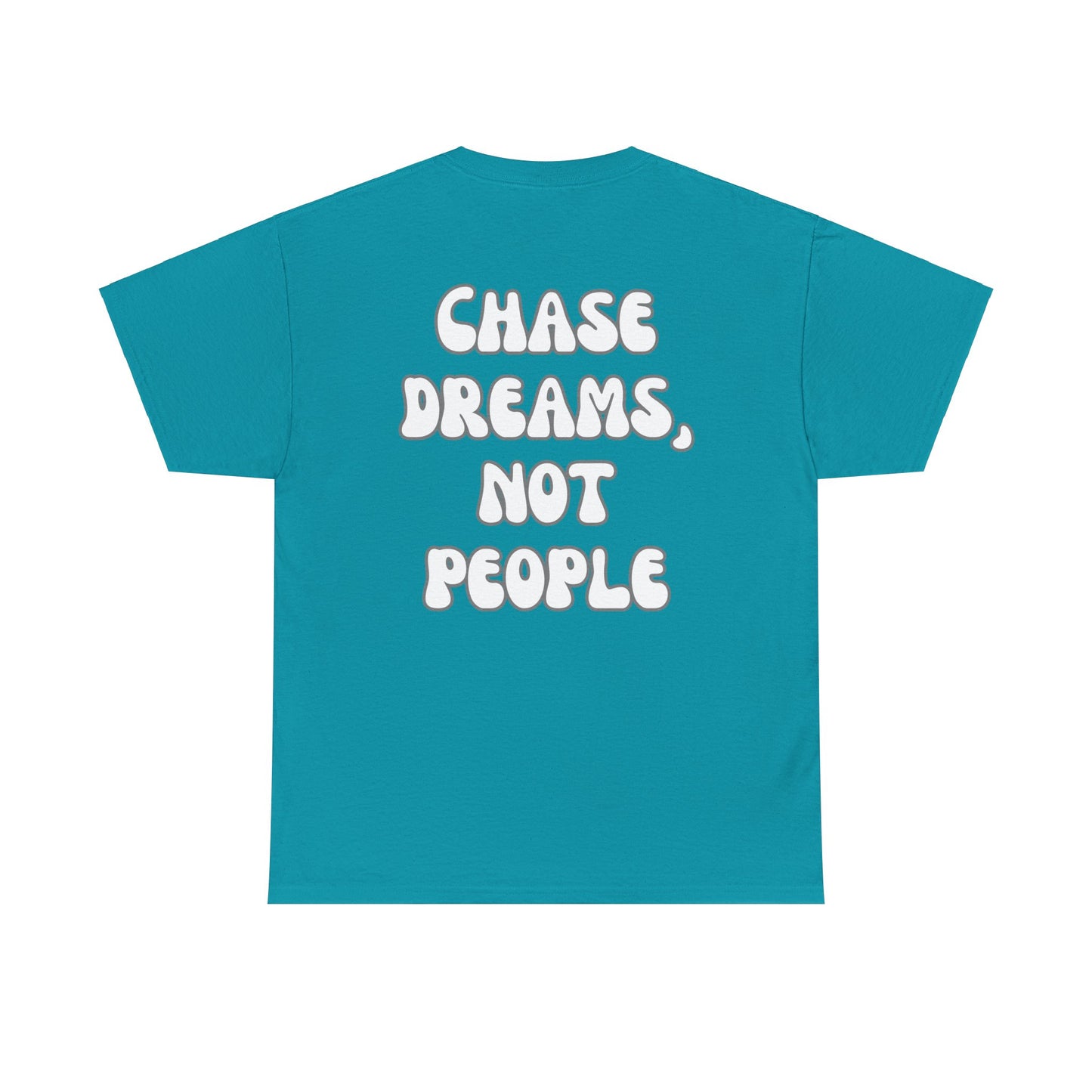 Chase Dreams, Not People Tee Shirt
