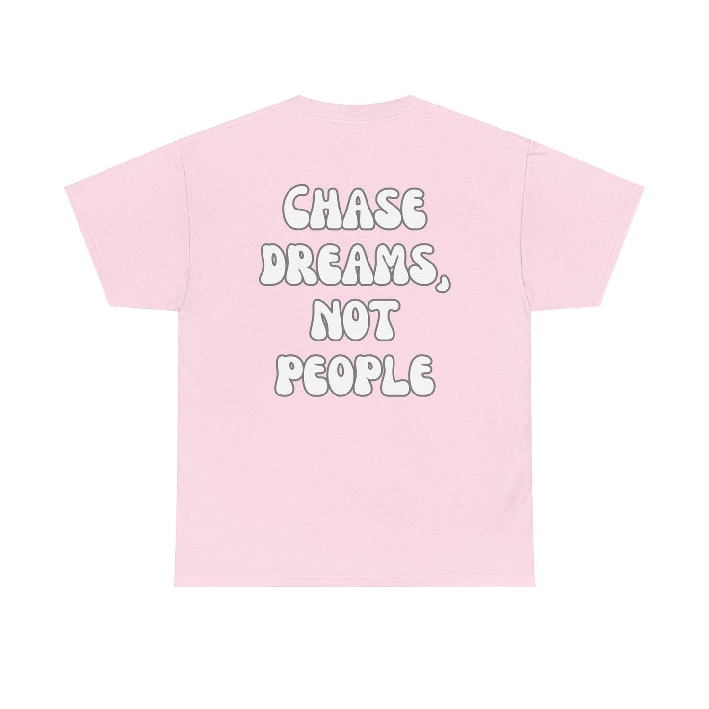 Chase Dreams, Not People Tee Shirt